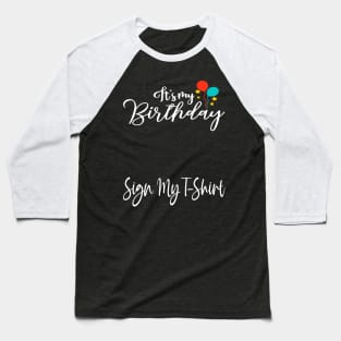 It's My Birthday Sign My T-Shirt Funny Birthday Quote Attention Make, Birthday kid Baseball T-Shirt